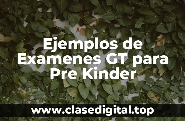 Ejemplos de Examenes GT para Pre Kinder
