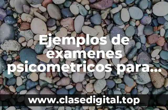 Ejemplos de examenes psicometricos para resolver