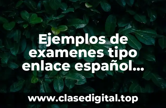 Ejemplos de examenes tipo enlace español segundo de secundaria