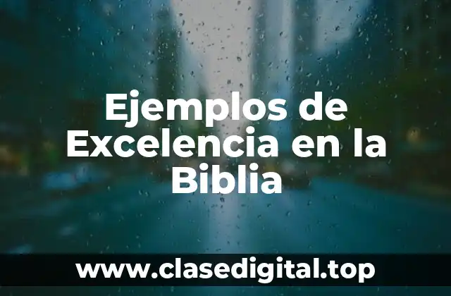 Ejemplos de Excelencia en la Biblia