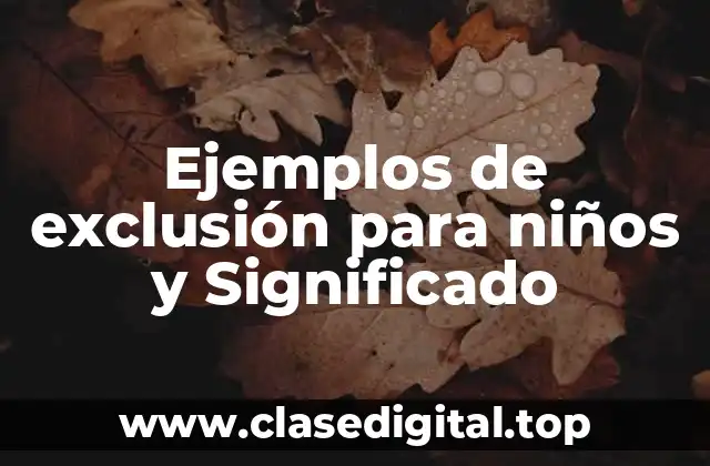Ejemplos de exclusión para niños y Significado
