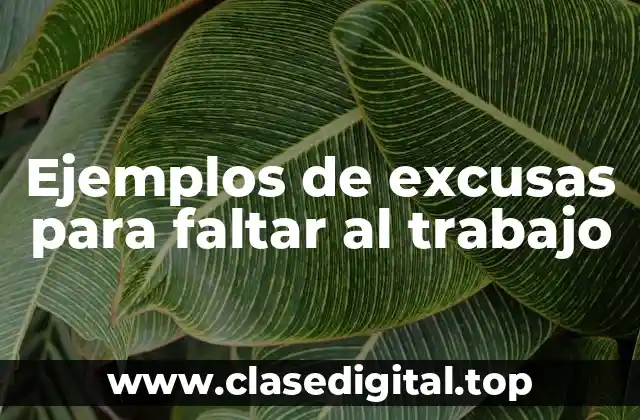 Ejemplos de excusas para faltar al trabajo