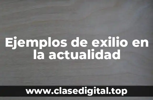 Ejemplos de exilio en la actualidad