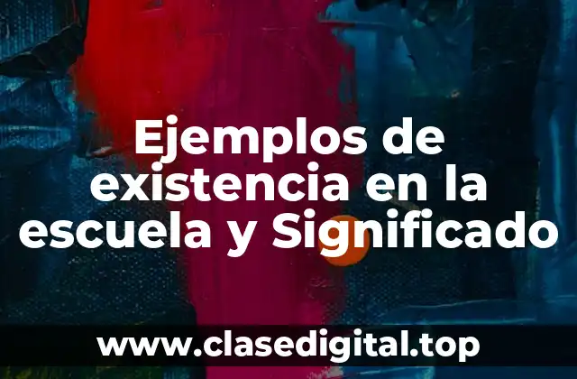 Ejemplos de existencia en la escuela