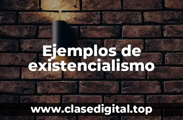 Ejemplos de existencialismo