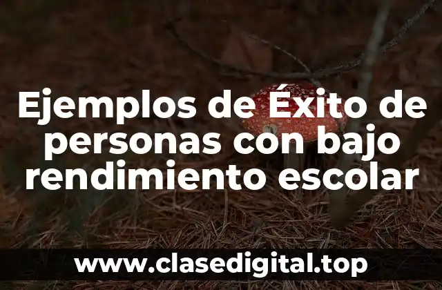 Ejemplos de Éxito de personas con bajo rendimiento escolar
