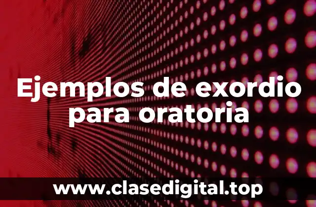 Ejemplos de exordio para oratoria