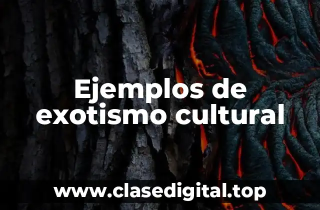 Ejemplos de exotismo cultural