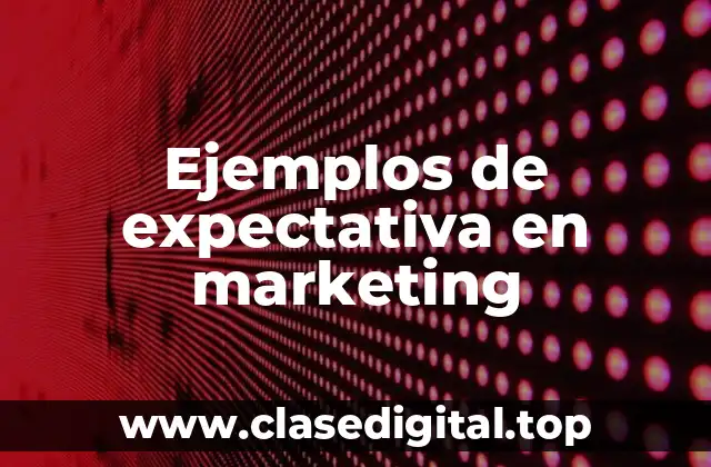 Ejemplos de expectativa en marketing