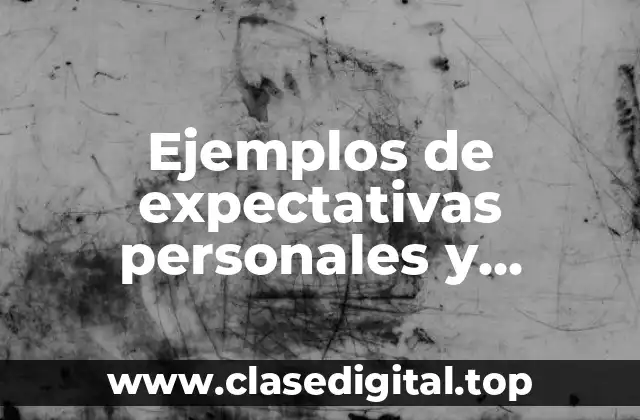 Ejemplos de expectativas personales y profesionales