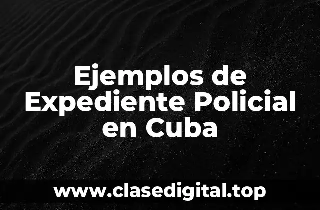 Ejemplos de Expediente Policial en Cuba