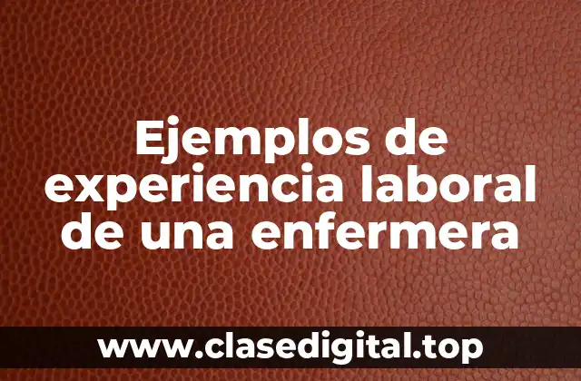 Ejemplos de experiencia laboral de una enfermera