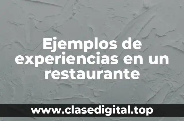 Ejemplos de experiencias en un restaurante