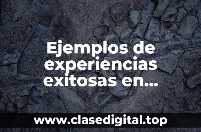Ejemplos de experiencias exitosas en telesecundaria