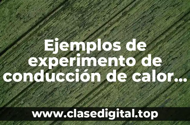 Ejemplos de experimento de conducción de calor para niños