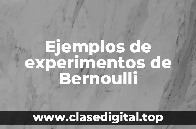 Ejemplos de experimentos de Bernoulli