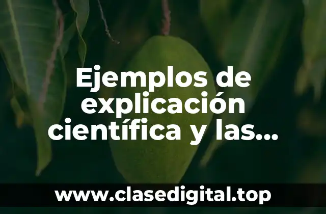 Ejemplos de explicación científica y las partes que la componen