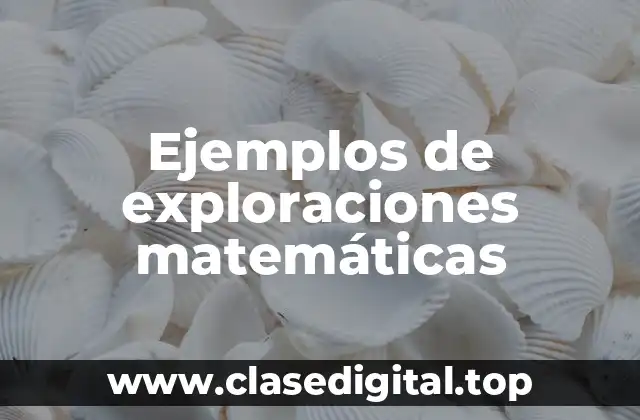 Ejemplos de exploraciones matemáticas