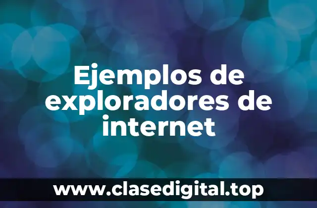 Ejemplos de exploradores de internet