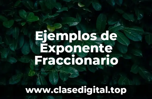 Ejemplos de exponente fraccionario