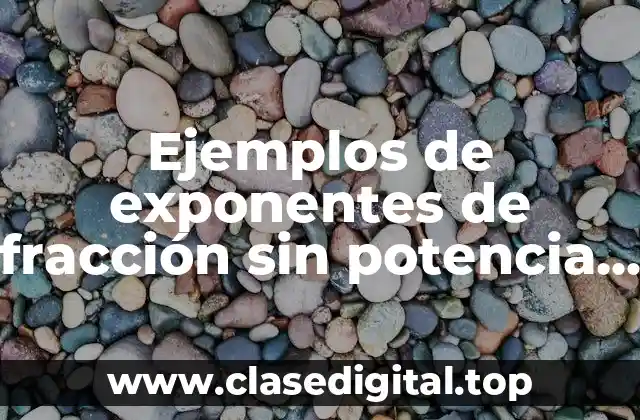 Ejemplos de exponentes de fracción sin potencia fuera del paréntesis y Significado