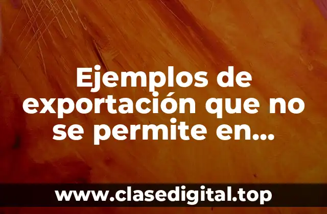 Ejemplos de exportación que no se permite en México