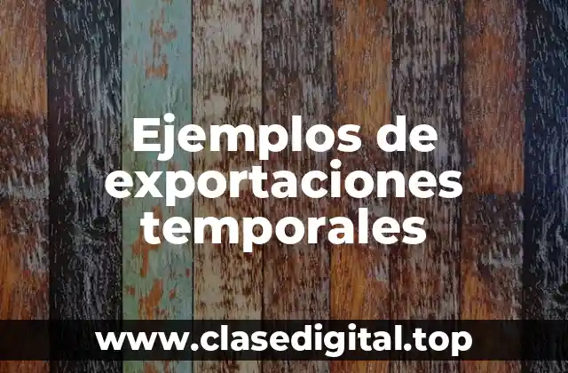 Ejemplos de exportaciones temporales