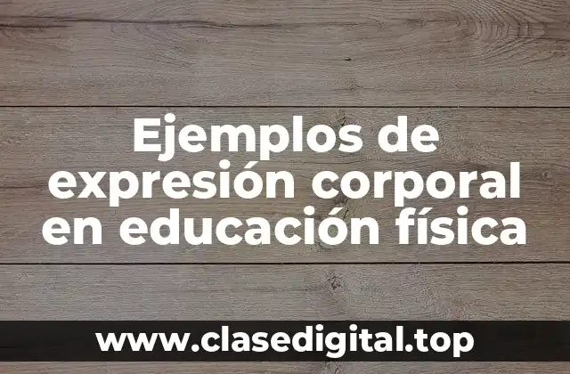 Ejemplos de expresión corporal en educación física