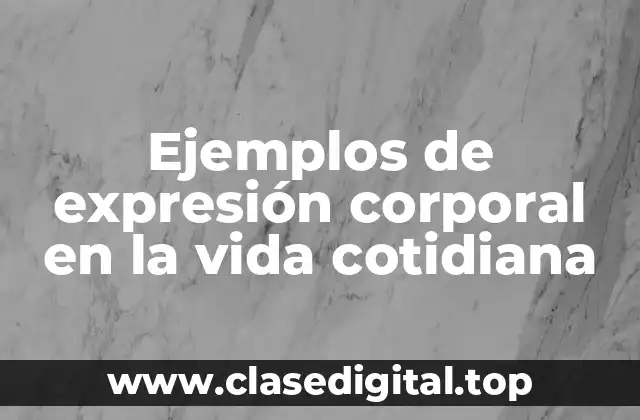 Ejemplos de expresión corporal