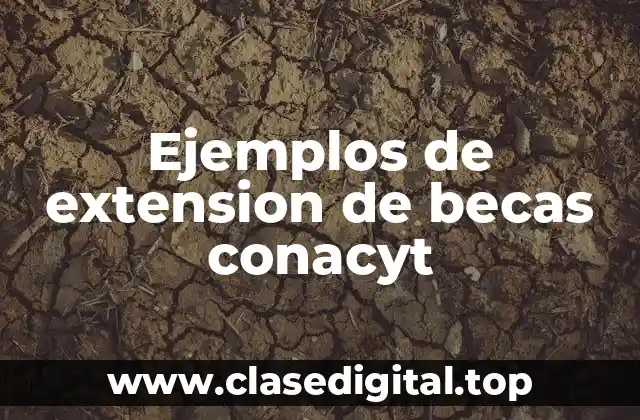 Ejemplos de extension de becas conacyt