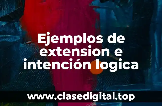 Ejemplos de extension e intención logica