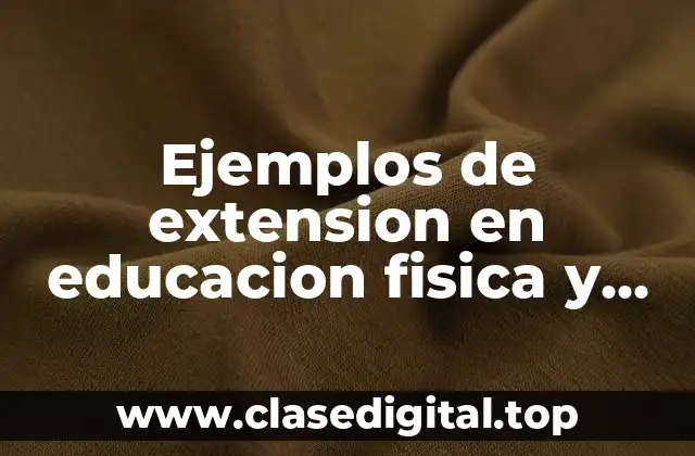Ejemplos de extension en educacion fisica y Significado
