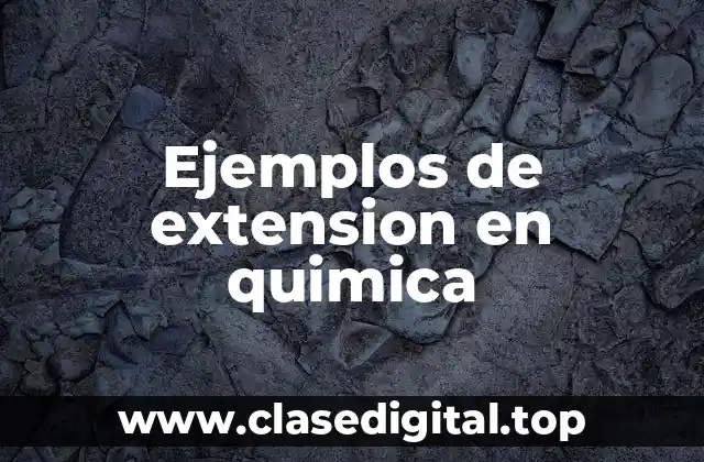 Ejemplos de extension en quimica