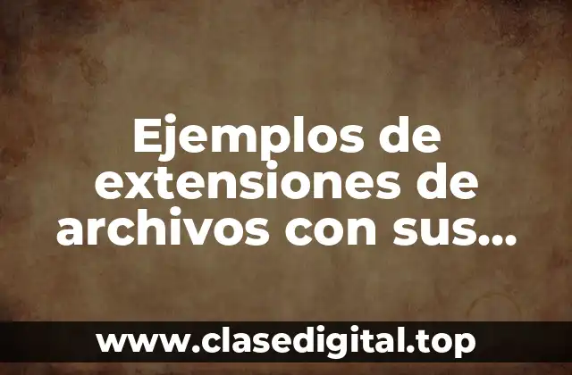 Ejemplos de extensiones de archivos con sus softwares de aplicación