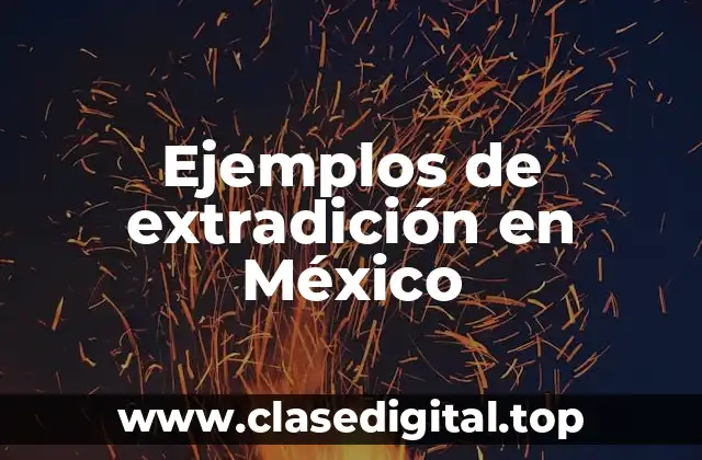 Ejemplos de extradición en México