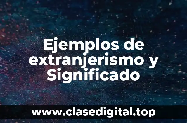 Ejemplos de extranjerismo y Significado