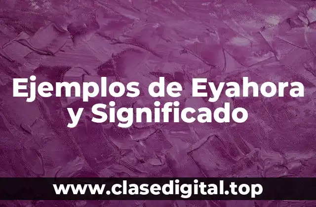 Ejemplos de eyahora