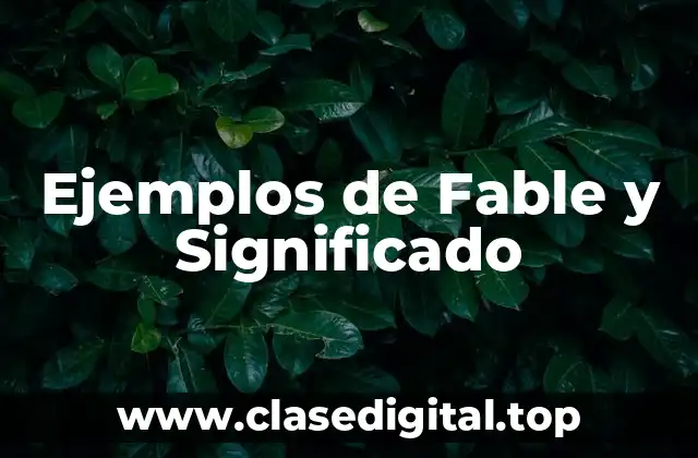 Ejemplos de Fable y Significado