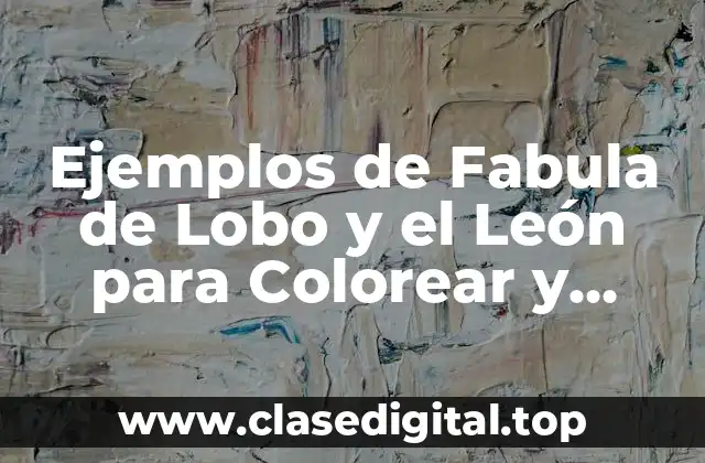 Ejemplos de Fabula de Lobo y el León para Colorear y Significado