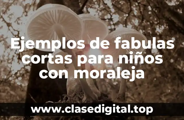 Ejemplos de fabulas cortas para niños con moraleja