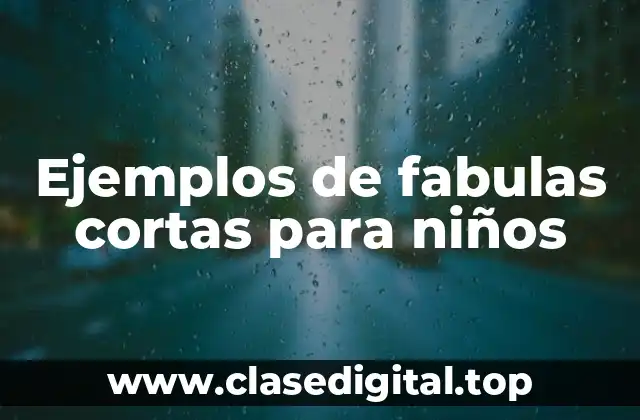 Ejemplos de fabulas cortas para niños