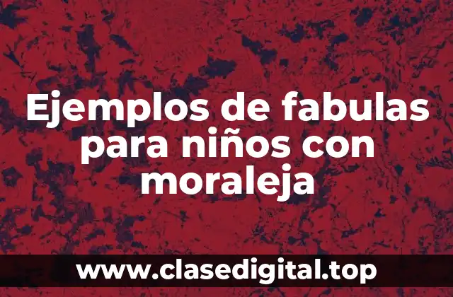 Ejemplos de fabulas para niños con moraleja