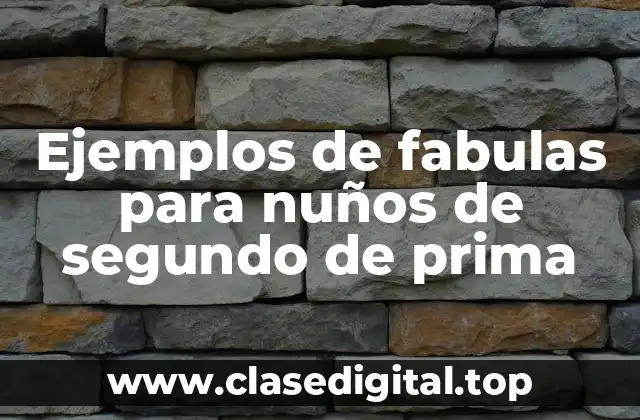 Ejemplos de fabulas para nuños de segundo de prima