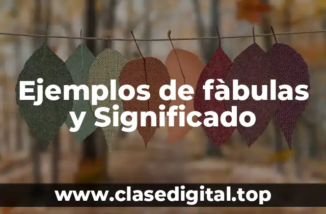 Ejemplos de fàbulas y Significado