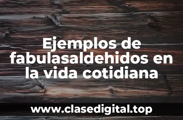 Ejemplos de fabulasaldehidos