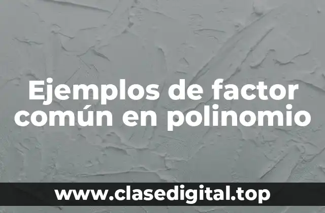 Ejemplos de factor común en polinomio