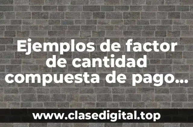 Ejemplos de factor de cantidad compuesta de pago único