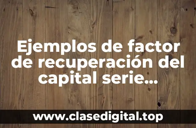 Ejemplos de factor de recuperación del capital serie continua