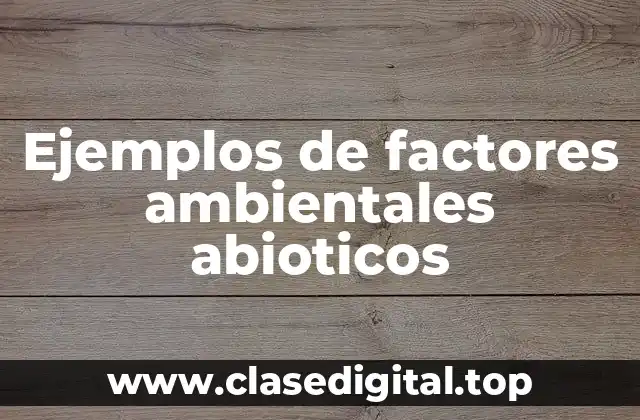 Ejemplos de factores ambientales abioticos