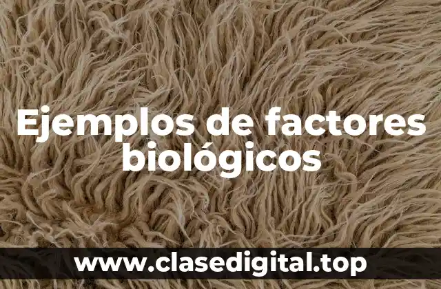 Ejemplos de factores biológicos